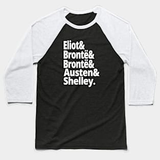 British History 19th Century Authors Womens History Eliot Bronte Sisters Jane Austen Mary Shelley Reading English Literature Baseball T-Shirt